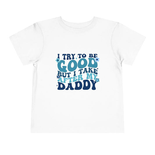 Toddler Short Sleeve Tee - "I Try to Be Good But I Take After My Daddy" | Cute Kids T-Shirt, Father's Day Gift, Family Outfit, Playful [...] Rainbow Chaos Art Studio